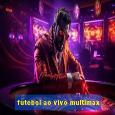 futebol ao vivo multimax